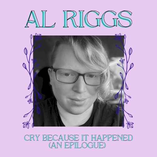Cry Because It Happened (An Epilogue)