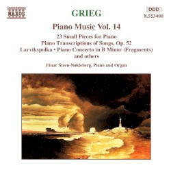 Piano Music, Volume 14: 23 Small Pieces for Piano / Piano Transcriptions of Songs, op. 52 / Larvikspolka / Piano Concerto in B minor (Fragments)