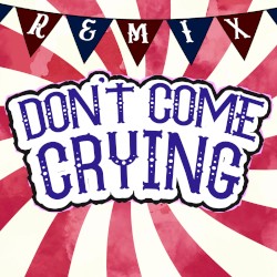 Don't Come Crying (Not a Robot remix)