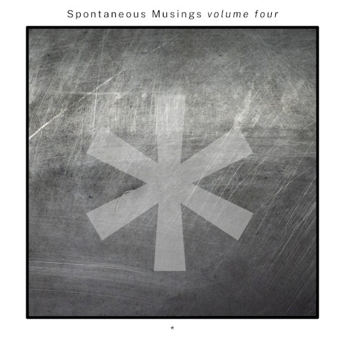 Spontaneous Musings Volume 4