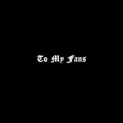 To My Fans