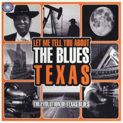 Let Me Tell You About the Blues: Texas - The Evolution of Texas Blues