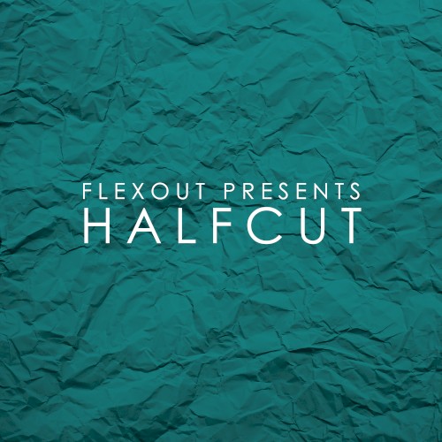 Flexout Presents: Halfcut