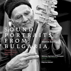 Sound Portraits From Bulgaria: A Journey to a Vanished World