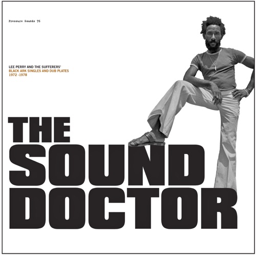 The Sound Doctor: Lee Perry and the Sufferers' Black Ark Singles and Dub Plates, 1972–1978