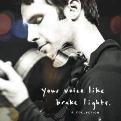 Your Voice Like Brake Lights: A Collection