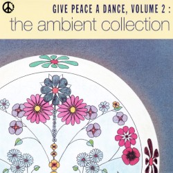 Give Peace a Dance, Volume 2: The Ambient Collection