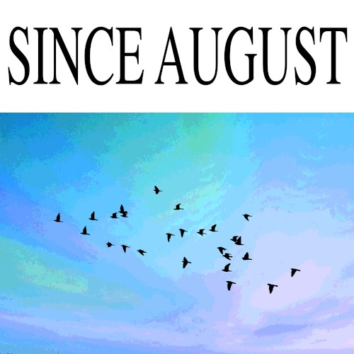 Since August