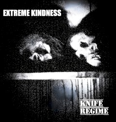 Extreme Kindness / Knife Regime