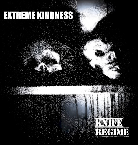 Extreme Kindness / Knife Regime