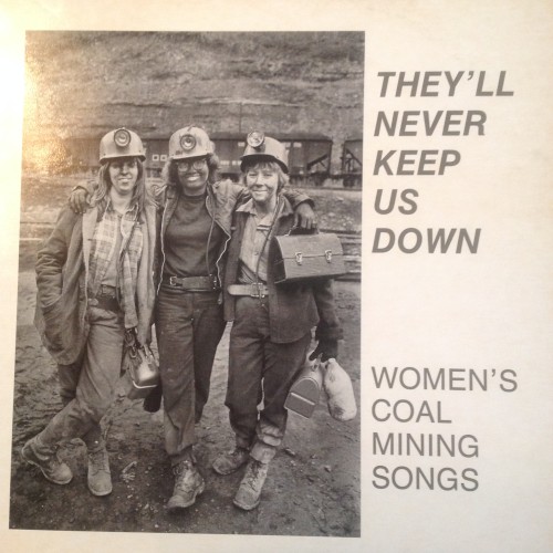 They'll Never Keep Us Down: Women's Coal Mining Songs