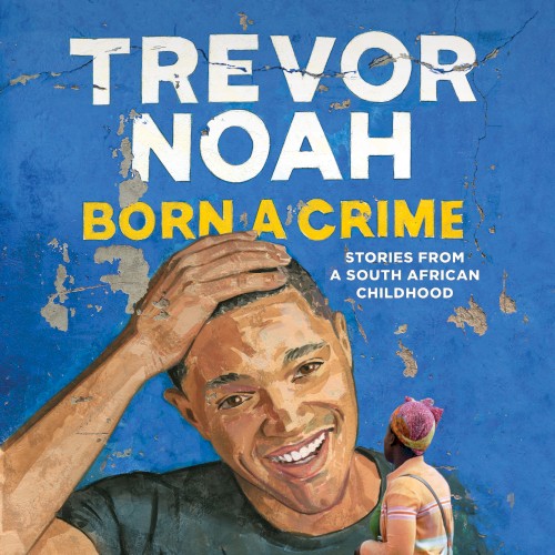 Born a Crime: Stories From a South African Childhood