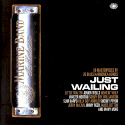 Just Wailing: 50 Masterpieces by 26 Blues Harmonica Heroes