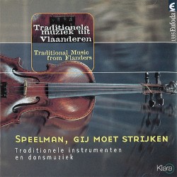 Traditionele Muziek Uit Vlaanderen - Speelman, Gij Moet Strijken (Traditionele Instrumenten En Dansmuziek)