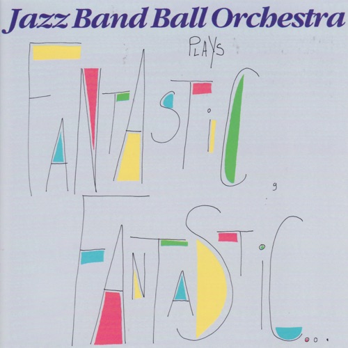 Jazz Band Ball Orchestra plays Fantastic, Fantastic ...