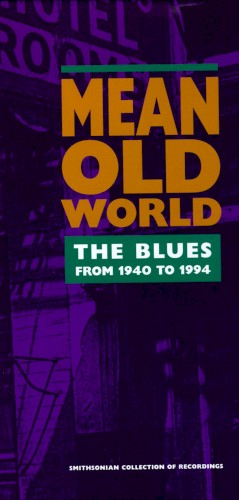 Mean Old World: The Blues from 1940 to 1994