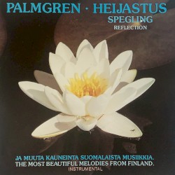 Palmgren - Heijastuksia ja muuta kauneinta suomalaista musiikkia