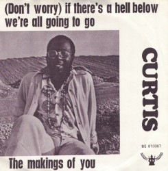 (Don’t Worry) If There’s a Hell Below We’re All Going to Go / The Makings of You