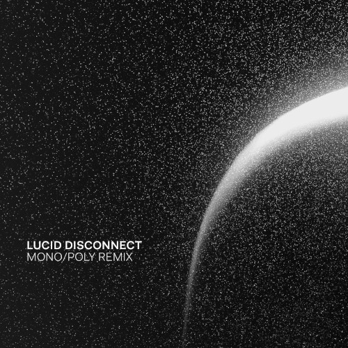 Lucid Disconnect (Mono/Poly remix)