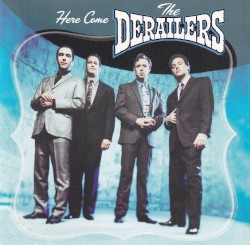 Here Come The Derailers