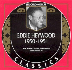 The Chronological Classics: Eddie Heywood 1950-1951