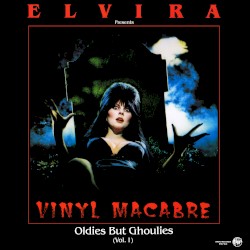 Elvira Presents Vinyl Macabre - Oldies but Ghoulies (Vol. 1)