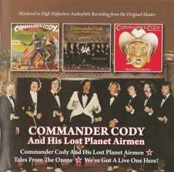 Commander Cody & His Lost Planet Airmen / Tales From The Ozone / We've Got A Live One Here!