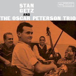 Stan Getz and The Oscar Peterson Trio