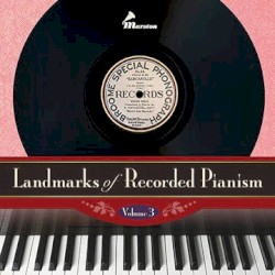 Landmarks of Recorded Pianism: Volume 3