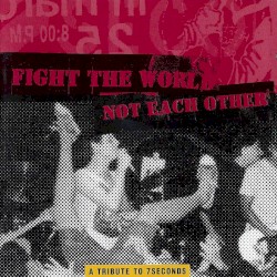 Fight the World Not Each Other: A Tribute to 7Seconds