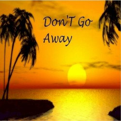 Don’t Go Away
