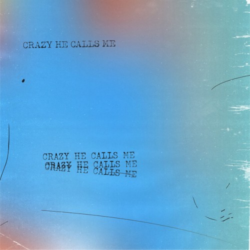 Crazy He Calls Me