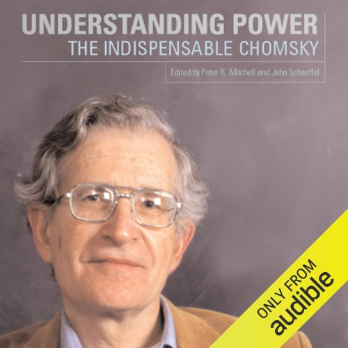 Understanding Power: The Indispensable Chomsky