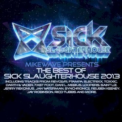 MikeWave Presents The Best Of Sick Slaughterhouse 2013