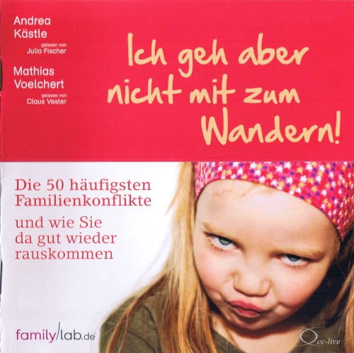 Ich geh aber nicht mit zum Wandern! Die 50 häufigsten Familienkonflikte und wie Sie da gut wieder rauskommen