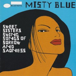 Misty Blue: Sweet Sisters Swing Songs of Sorrow and Sadness