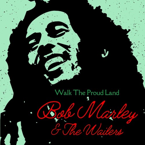 Walk the Proud Land: Bob Marley & The Wailers
