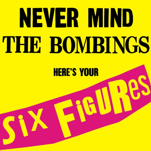 Never Mind the Bombings, Here’s Your Six Figures
