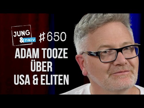 Jung & Naiv #650, „Wirtschaftshistoriker Adam Tooze über US-Hegemonie, Kapitalismus & Klima“