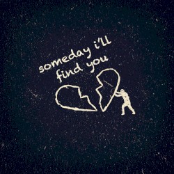 Someday I'll Find You