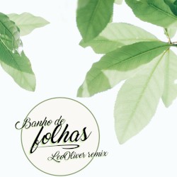 Banho de Folhas (Leo Oliver Remix)
