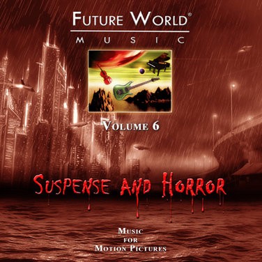 Future World Music, Volume 6: Action Suspense, Drama Suspense, and Horror
