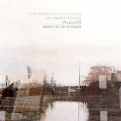 Empire! Empire! (I Was a Lonely Estate) / Mountains for Clouds / Two Knights / Driving on City Sidewalks