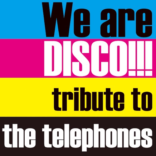 We are DISCO!!! 〜tribute to the telephones〜