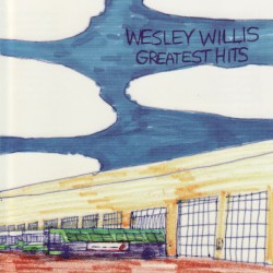 Wesley Willis: Greatest Hits