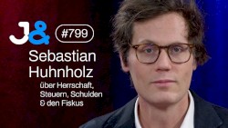 Jung & Naiv #799, „Sebastian Huhnholz über Herrschaft, Steuern, Schulden & den Fiskus“