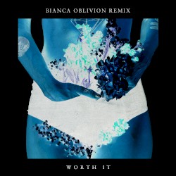 Worth It (Bianca Oblivion remix)