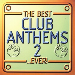 The Best Club Anthems… Ever! Volume 2