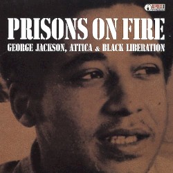 Prisons on Fire: George Jackson, Attica & Black Liberation