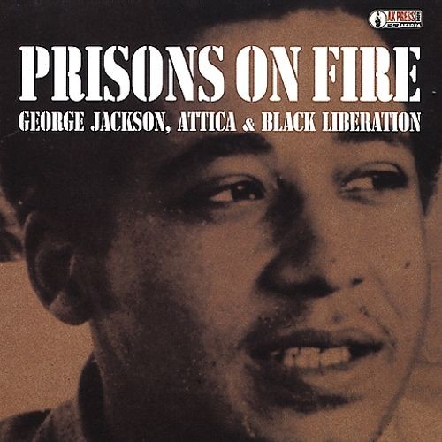 Prisons on Fire: George Jackson, Attica & Black Liberation